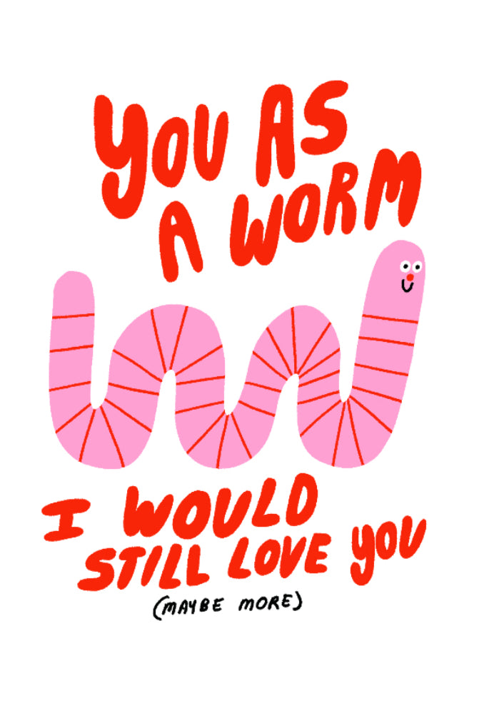 You As A Worm Card