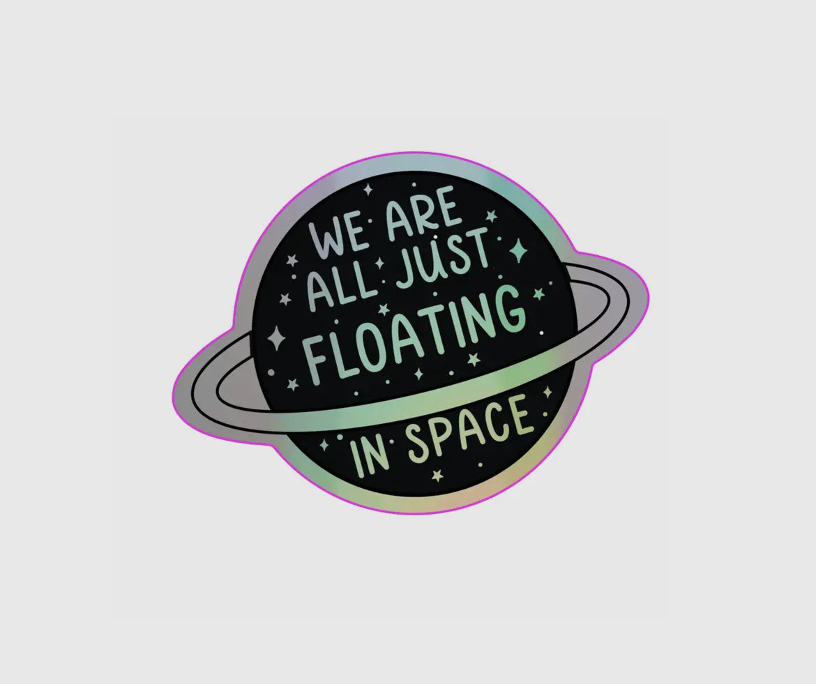 We're Floating in Space Holographic Vinyl Sticker