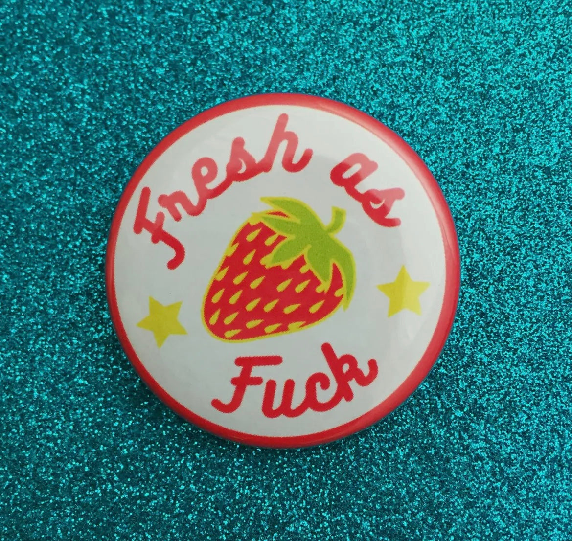 Fresh as Fuck Button Badge
