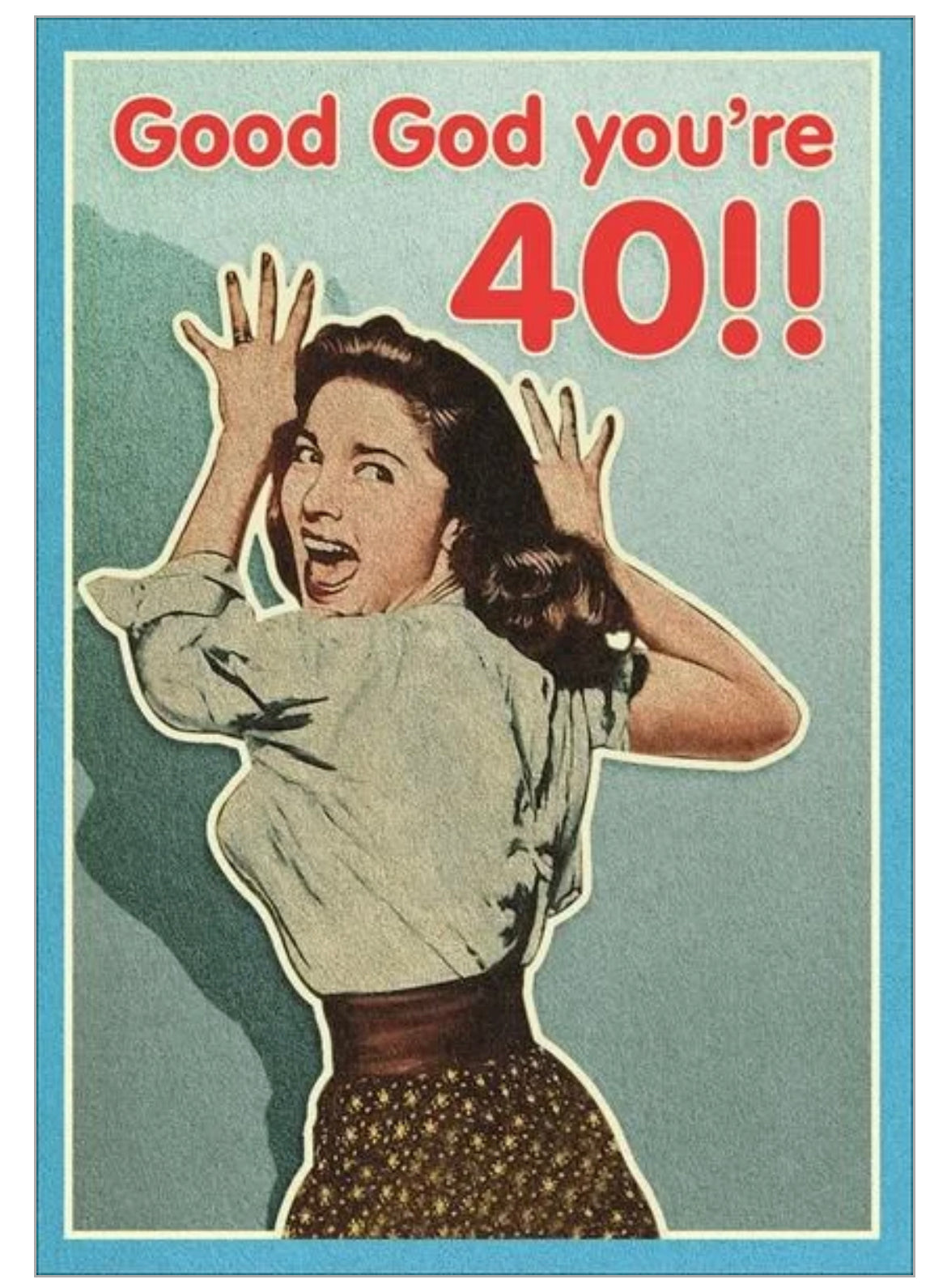 Good God You're 40!! Card